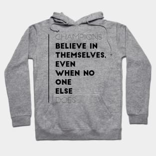 Champions believe in themselves even when no one else does Hoodie